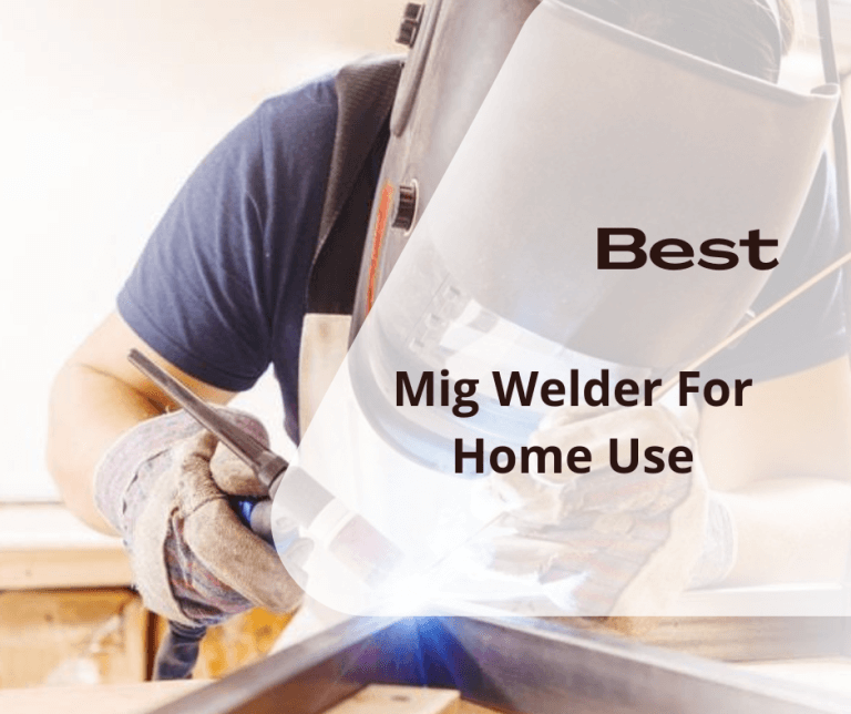Best Mig Welder For Home Use